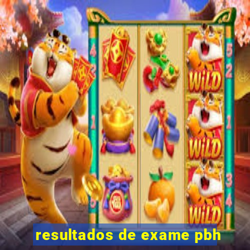 resultados de exame pbh